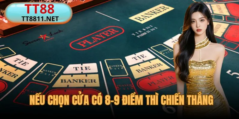 Chọn đúng cửa có 8-9 điểm trong Baccarat TT88 thì thắng